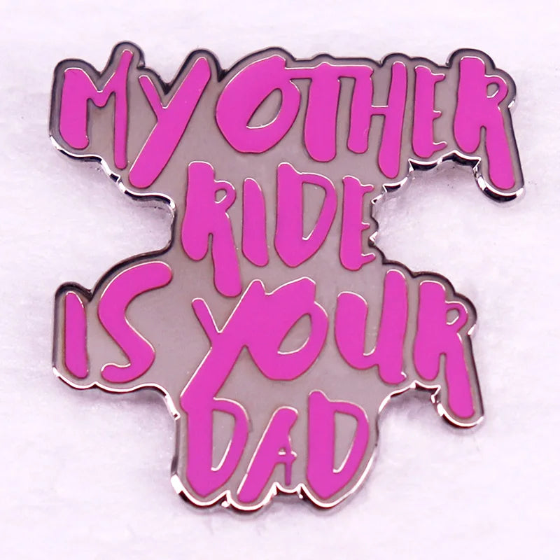 My Other Ride Is Your Dad Enamel Pin