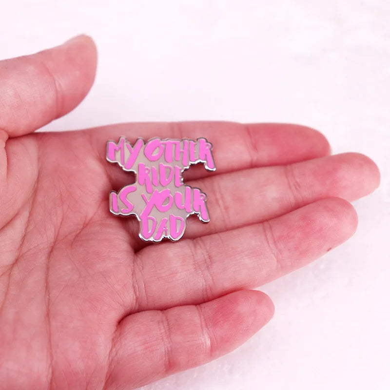 My Other Ride Is Your Dad Enamel Pin