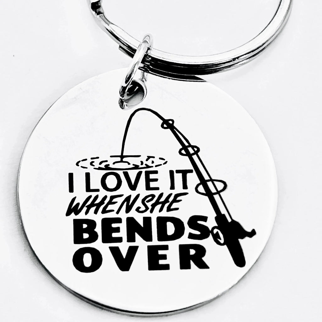 I Love It When She Bends Over, Stainless Steel Keychain with Fishing 