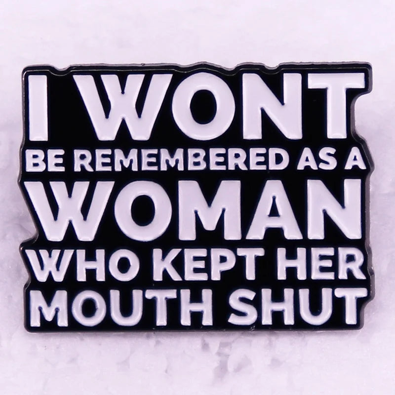 I Wont Be Remembered as a Woman Who Kept Her Mouth Shut Pin 