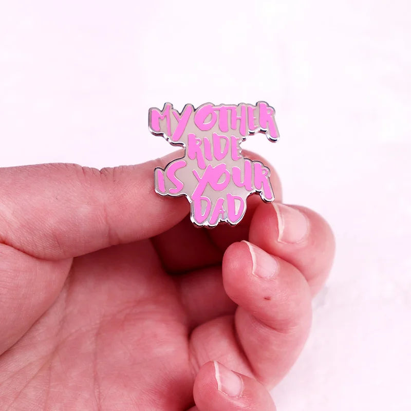 My Other Ride Is Your Dad Enamel Pin